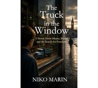 The Truck in the Window: A Novel About Silence, Shame and the Search for Freedom