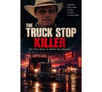 The Truck Stop Killer: The True Story of Robert Ben Rhoades