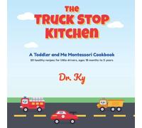 The Truck Stop Kitchen: A Toddler and Me Montessori Cookbook: 20 Healthy Truck-Themed Recipes for Little Hands, Ages 18 Months to 3 Years, with Driver Can / Grown-Up Does Guidance on Every Page