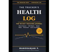 The Trucker's Health Log: The 90-Day Tracking Journal for Blood Pressure, CPAP Nights, Weight, Meals, Movement & Your DOT Exam Countdown