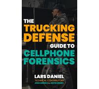 The Trucking Defense Guide To Cell Phone Forensics: From Rapid Response To The Courtroom