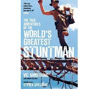 The True Adventures of the World's Greatest Stuntman: My Life as Indiana Jones, James Bond, Superman and Other Movie Heroes