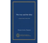 The true and the false: a topical study of the Christ