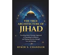 The True Architecture of Jihad: Unveiling Islam’s Strategic Approach to Expanding Its Influence and Shaping Societies Through Law and Ideology ... individuals lost amid historic upheaval)
