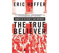 The True Believer: Thoughts on the Nature of Mass Movements (Perennial Classics)
