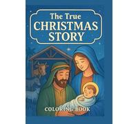 The True Christmas Story Coloring Book: A Christian Coloring Book with Bible Verses and Nativity Scenes - Celebrate the Birth of Jesus