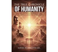 The True Chronicle of Humanity: Lemuria, Atlantis, Avalon, Egypt, South America and the Inner Earth (Die wahre Chronik der Menschheit)