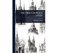 The True Church A Study