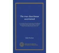 The true churchman ascertained: or, An apology for those of the regular clergy of the Establishment who are sometimes called evangelical ministers : ... Polwhele, Fellowes, the Reviewers, &c. &c