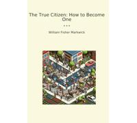 The True Citizen: How to Become One (Classic Books)