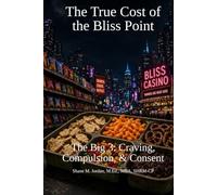 The True Cost of the Bliss Point: The Big 3: Craving, Compulsion, & Consent