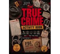 The True Crime Activity Book: Untangle 10 Real True Crime Cases with Evidence Analysis, Secret Codes, Crosswords, Word Searches & Logic Puzzles for Adults and True Crime Fans