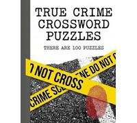 The True Crime Crossword Puzzle Book: 100 Puzzles for Murderinos & Mystery Lovers: Challenging Word Games on Forensics, Serial Killers, Cold Cases & Detective Work
