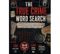 The True Crime Word Search: 150 Large-Print Puzzles Based on Real Cases with Brief Case Overviews, Famous Trials, Heists, Scams, Unsolved Mysteries & More