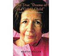 The True “Drama of the Gifted Child”: The Phantom Alice Miller - The Real Person
