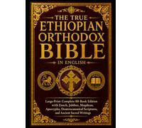 The True Ethiopian Orthodox Bible in English: Large-Print Complete 88-Book Edition with Enoch, Jubilees, Meqabyan, Apocrypha, Deuterocanonical Scriptures, and Ancient Sacred Writings