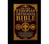 The True Ethiopian Orthodox Bible in English: Large-Print Complete 88-Book Edition with Enoch, Jubilees, Meqabyan, Apocrypha, Deuterocanonical Scriptures, and Ancient Sacred Writings