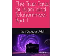 The True Face of Islam and Muhammad: Part 1
