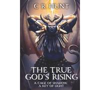 The True God's Rising: A Cage Of Shadows, A Key Of Light