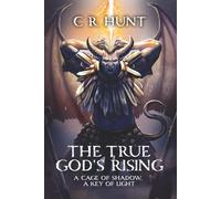 The True God's Rising: A Cage Of Shadows, A Key Of Light