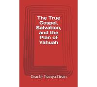 The True Gospel, Salvation, and the Plan of Yahuah
