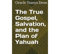 The True Gospel, Salvation, and the Plan of Yahuah