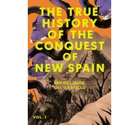 The True History of the Conquest of New Spain: Vol. 1
