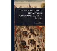 The True History of the Missouri Compromise and its Repeal