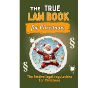The true law book for Christmas - Brilliantly Funny Humor Book - The Perfect Gift for Christmas and Birthday: The festive legal regulations for Christmas