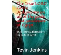 The True LORD God's Judgments on all of the gods and goddesses of Egypt: The LORD God[YHWH] vs. the gods of Egypt