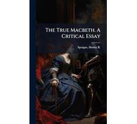 The True Macbeth. A Critical Essay