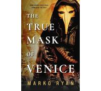 The True Mask of Venice: A Story of Time, Fractured Identity, and Fate.