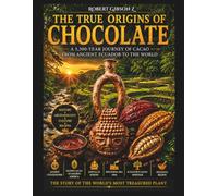 The True Origins of Chocolate: A 5.300 year journey of cacao from ancient ecuador to the world, ilustrations, gift, photography, ecuador, amazon, ... Secret History of Chocolate, food history,