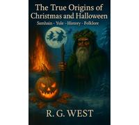 The True Origins of Christmas and Halloween: Samhain - Yule - History - Folklore