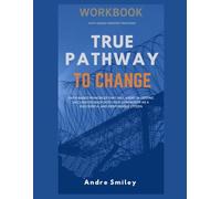 The True Pathway to Change: Participant Workbook: A 12-Week Faith-Based Reentry Program for Successful Community Integration
