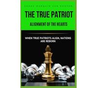 The True Patriot Alignment of the Hearts: When True Patriots Align, Nations Are Reborn