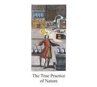 The True Practice of Nature: An eighteenth-century alchemical text