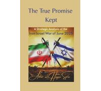 The True Promise Kept: A Strategic Analysis of the Iran Israel War of June 2025