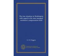 The true situation in Washington with regard to the state managed workmen's compensation fund
