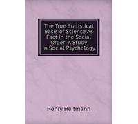 The True Statistical Basis of Science As Fact in the Social Order: A Study in Social Psychology,