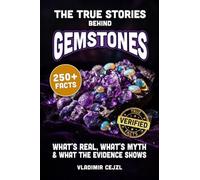 The True Stories Behind Gemstones: What's Real and What Was Sold to You About Diamonds, Rubies, Sapphires, Emeralds, Pearls, Opals and Crystals (FUN & INTRIGUING FACTS BOOKS SERIES)