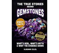 The True Stories Behind Gemstones: What's Real and What Was Sold to You About Diamonds, Rubies, Sapphires, Emeralds, Pearls, Opals and Crystals (FUN & INTRIGUING FACTS BOOKS SERIES)