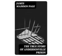 The True Story Of Andersonville Prison (ebook)