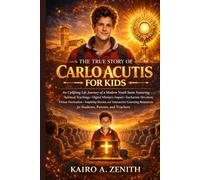 The True Story of Carlo Acutis for Kids: An Uplifting Life Journey of a Modern Youth Saint Featuring Spiritual Teachings, Digital Ministry Impact, ... Stories, and Interactive Learning Resources