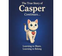 The True Story of Casper Continues: Learning to Share, Learning to Belong - A Heartwarming Cat Story About Friendship, Kindness, and Family. Book 2 in the series.