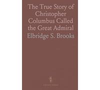 The True Story of Christopher Columbus Called the Great Admiral