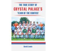 THE TRUE STORY OF CRYSTAL PALACE'S 'TEAM OF THE EIGHTIES'