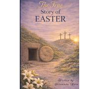 The True Story of Easter: A Bible Story for Kids About Jesus, Passover, and the Meaning of Easter