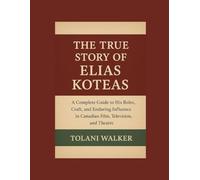 THE TRUE STORY OF ELIAS KOTEAS: A Complete Guide to His Roles, Craft, and Enduring Influence in Canadian Film, Television, and Theatre