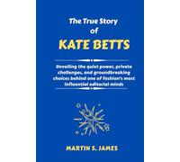 The True Story of Kate Betts: Unveiling the quiet power, private challenges, and groundbreaking choices behind one of fashion’s most influential editorial minds